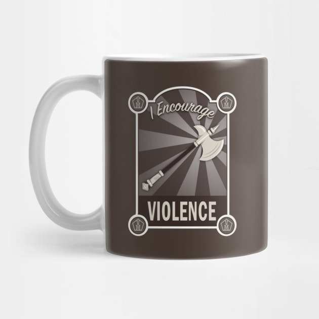 I Encourage Violence by LastLadyJane